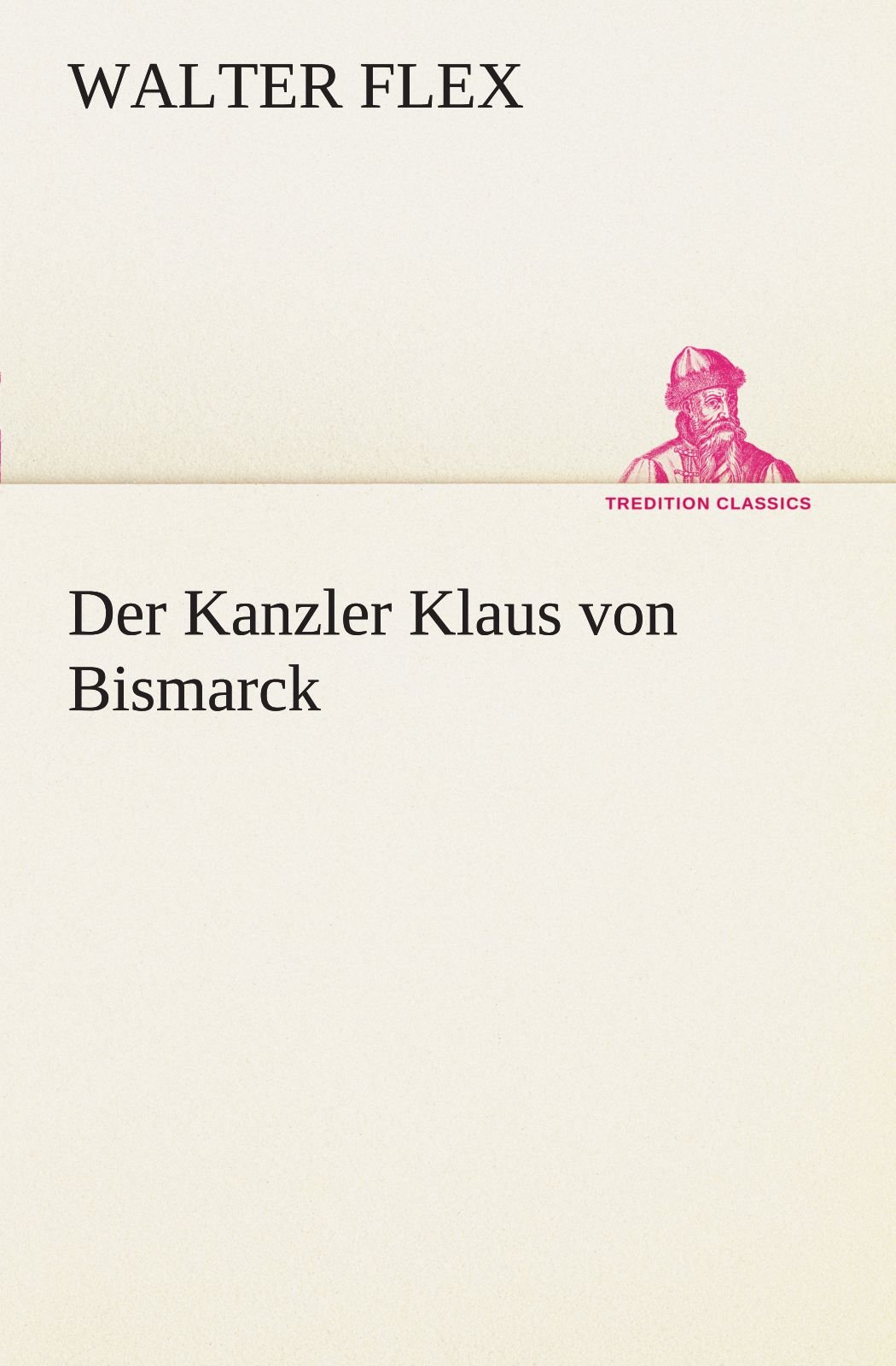 Der Kanzler Klaus von Bismarck (TREDITION CLASSICS)