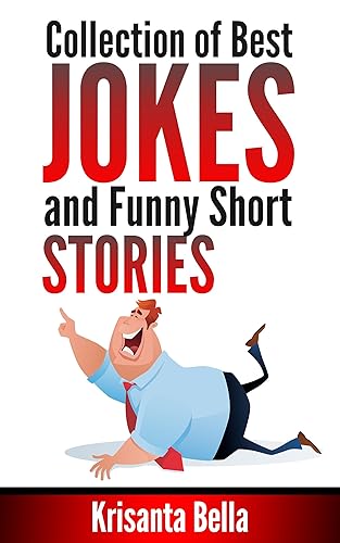JOKES : Collection of Best Jokes and Funny Short Stories (Jokes, Best Jokes, Funny Jokes, Funny Short Stories, Funny Books, Collection of Jokes, Jokes For Adults)