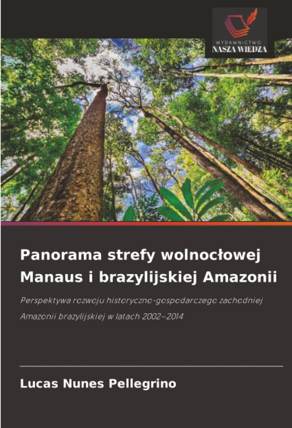 Panorama strefy wolnoc¿owej Manaus i brazylijskiej Amazonii: Perspektywa rozwoju historyczno-gospodarczego zachodniej Amazonii brazylijskiej w latach 2002-2014