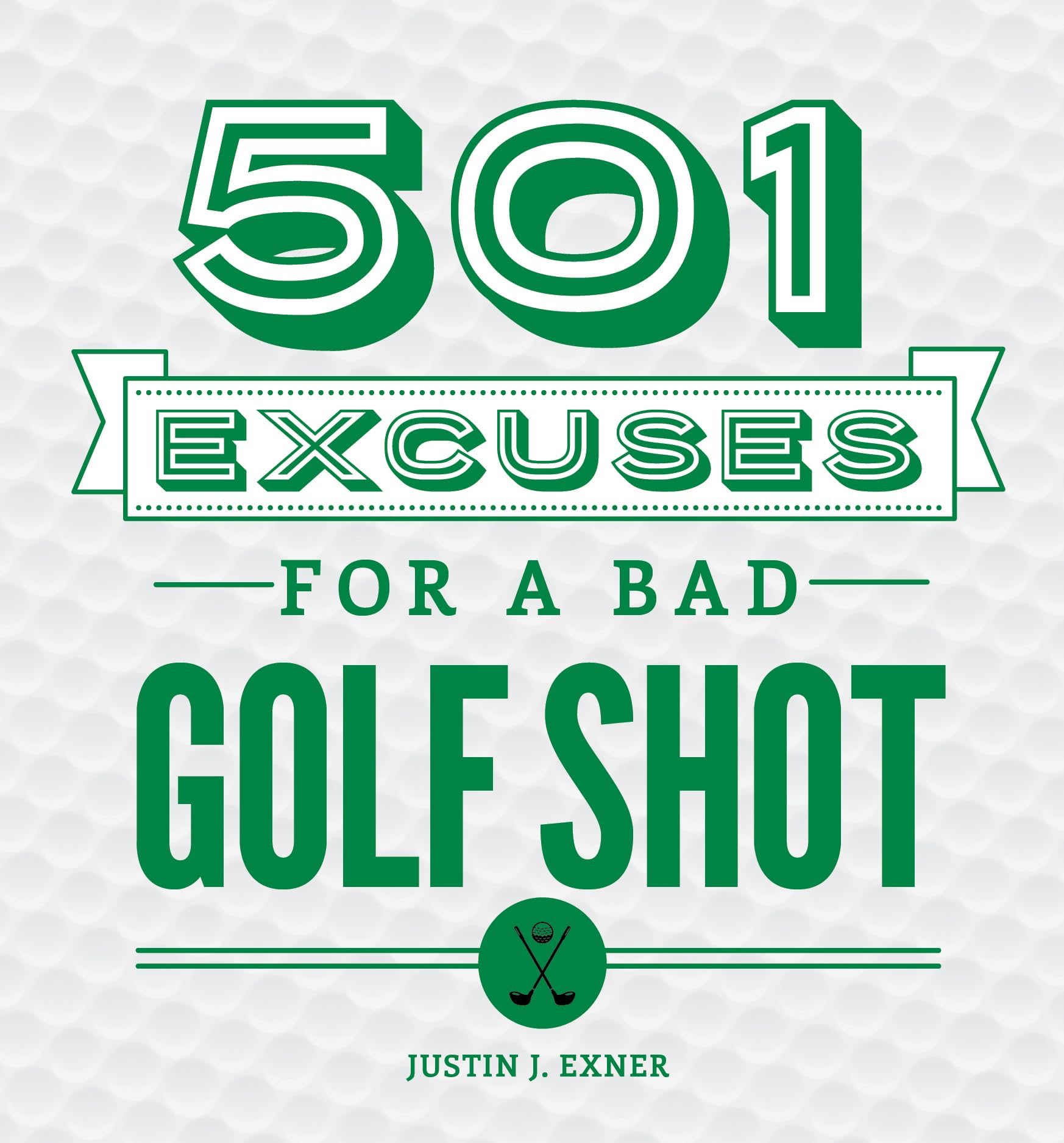 501 Excuses for a Bad Golf Shot: (Father's Day Golf Gift for Dad or Funny Gift for Golf Lovers)