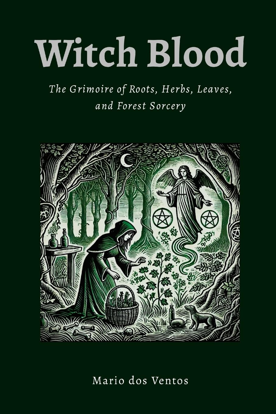 WITCH BLOOD: The Grimoire of Roots, Herbs, Leaves and Forest Sorcery