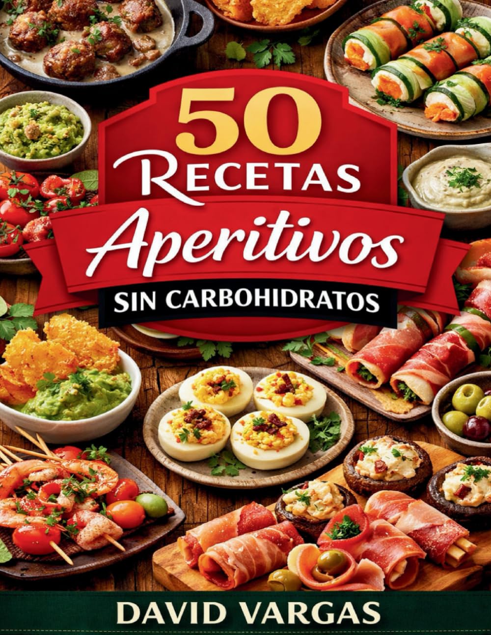 50 Recetas de Aperitivos Sin Carbohidratos: Cocina keto fácil para picar entre horas con ideas rápidas sabrosas y perfectas para fiestas reuniones o antojos diarios