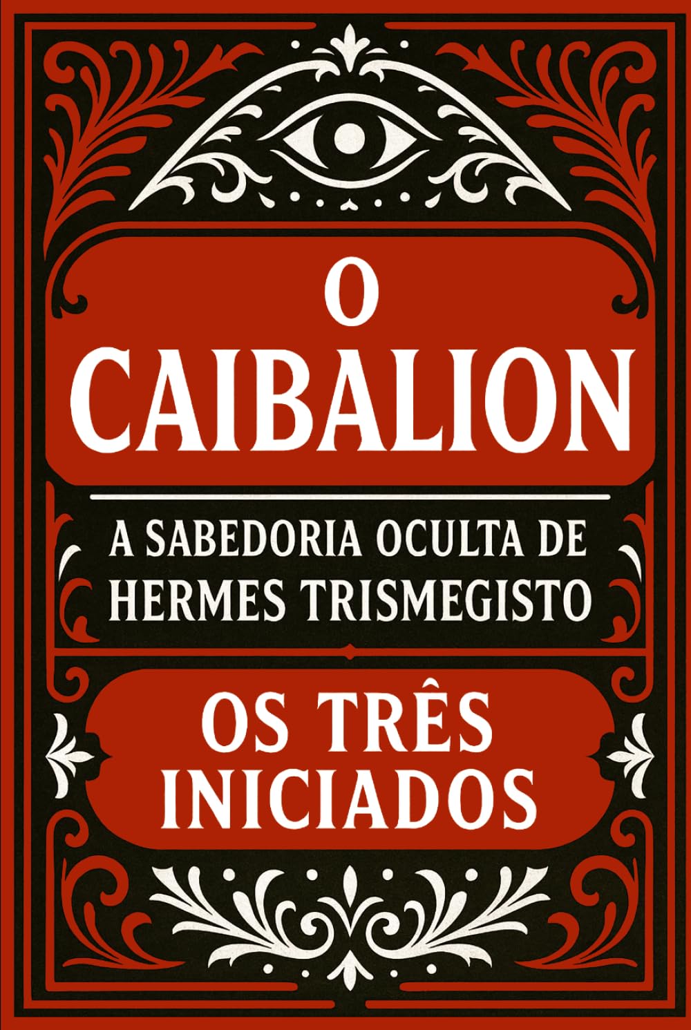 O Caibalion: A Sabedoria Oculta de Hermes Trismegisto (Portuguese Edition)