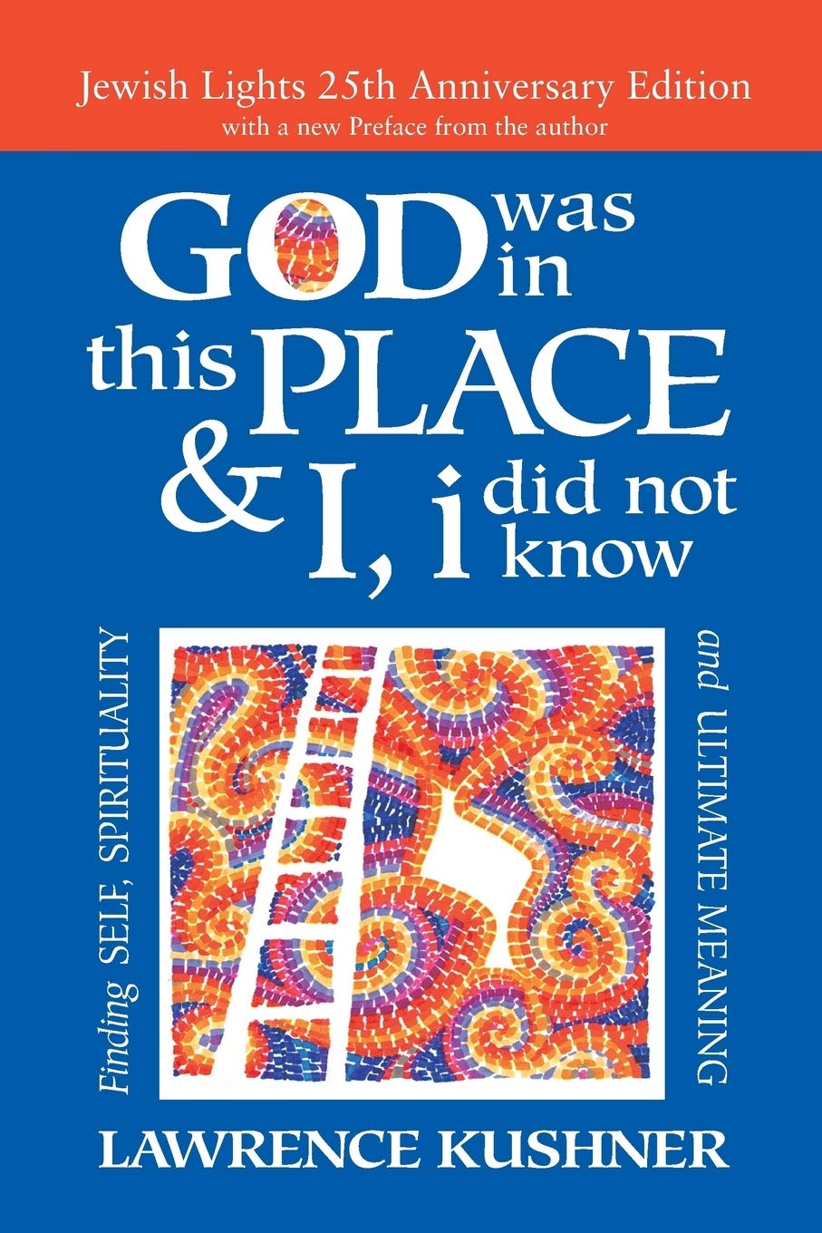 God Was in This Place & I, I Did Not Know: Finding Self, Spirituality and Ultimate Meaning
