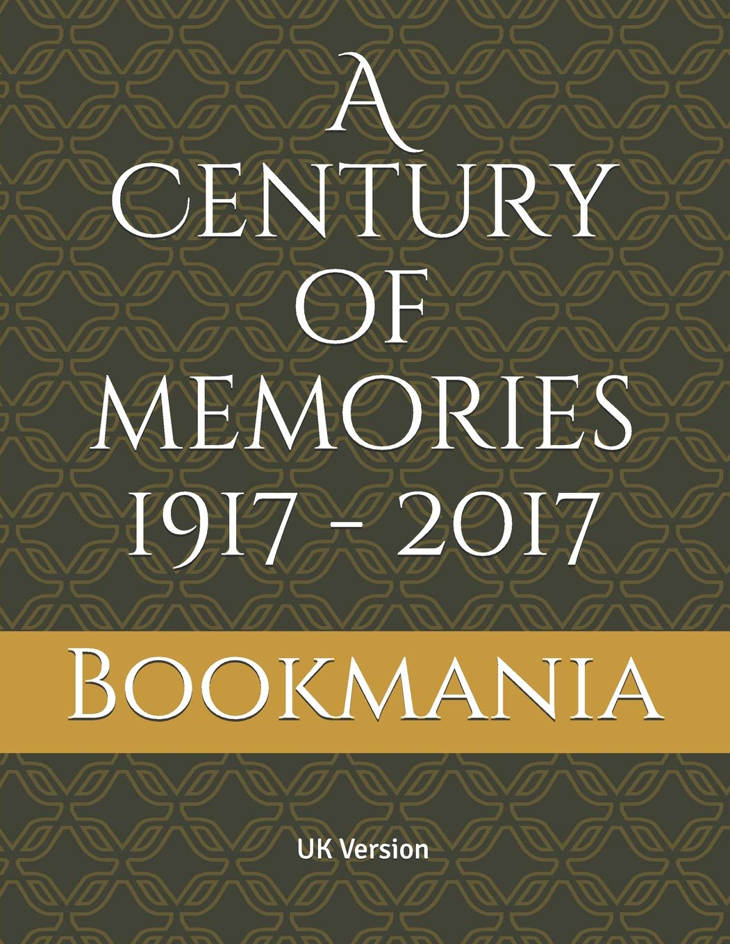 A Century of memories 1917 - 2017: A unique book and a trip down memory lane with topics on events, movies, music, sport, births and the cost of living. A snapshot from every decade ending in 7.