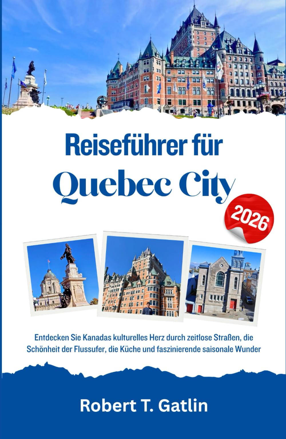 Reiseführer für Quebec City 2026: Entdecken Sie Kanadas kulturelles Herz durch zeitlose Straßen, die Schönheit der Flussufer, die Küche und faszinierende saisonale Wunder