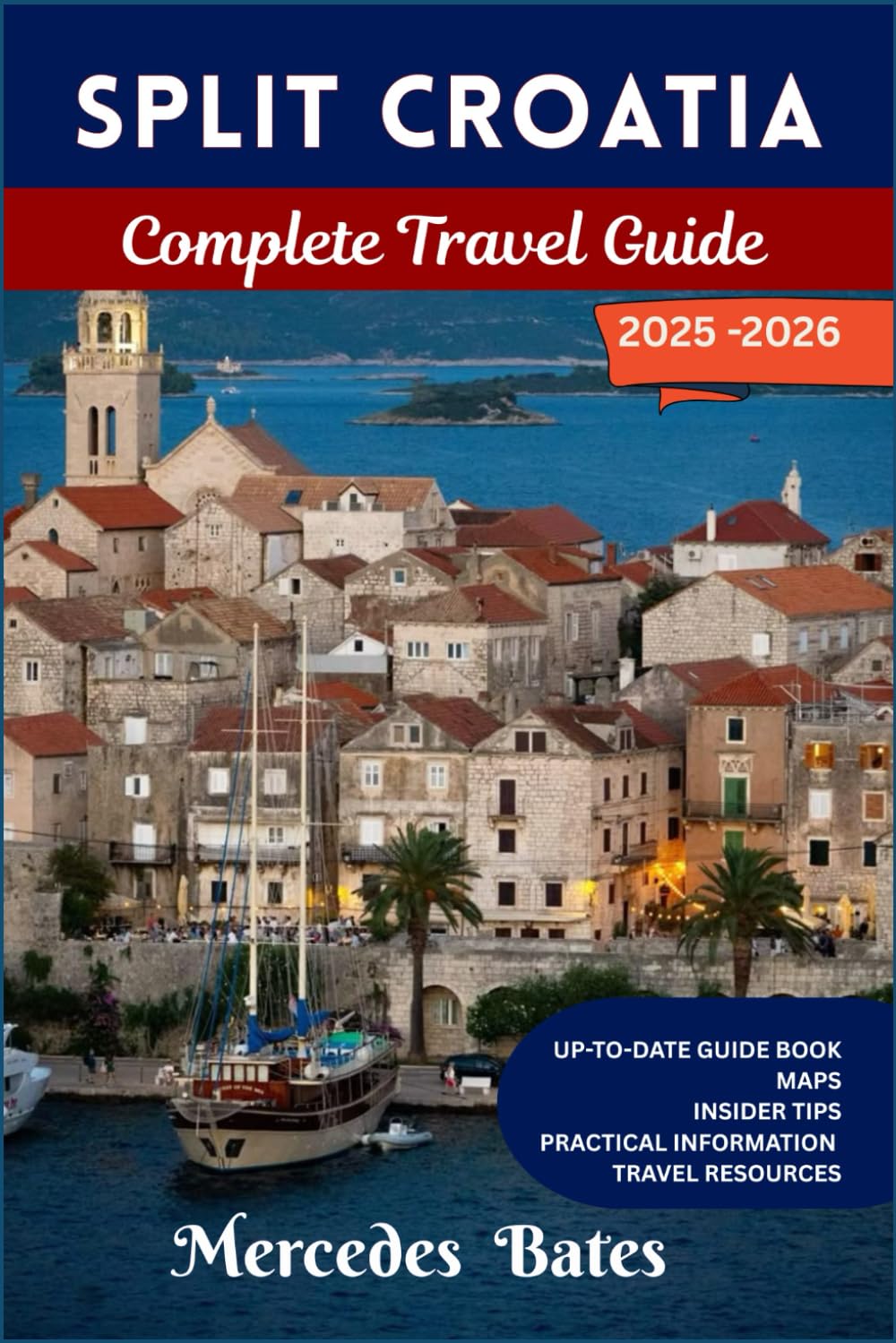 Split Croatia Travel Guide 2025-2026: Discover Split: A Timeless Mediterranean Gem, From Ancient Ruins to Coastal Paradise (Complete tourist guide)