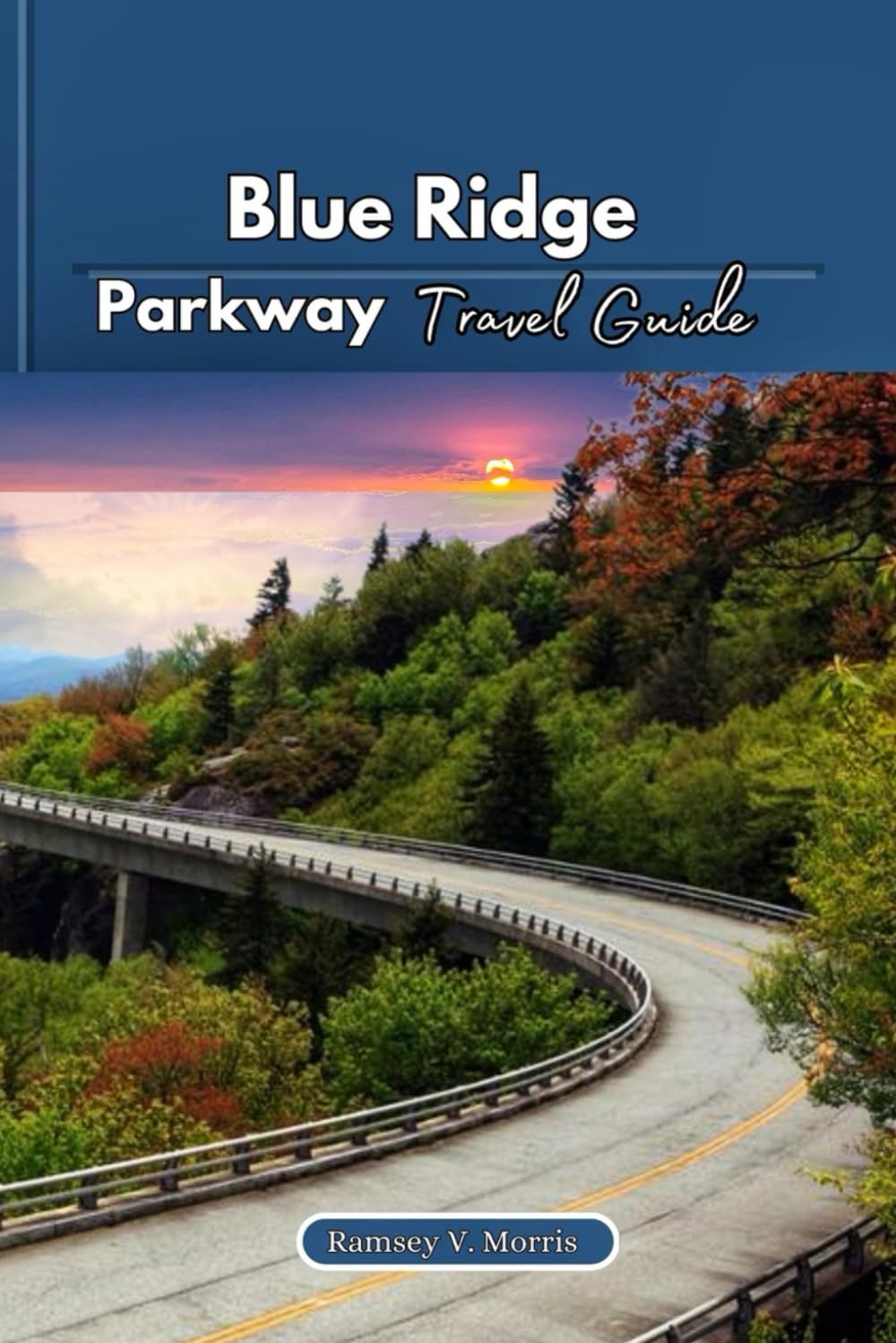 Blue Ridge Parkway Travel Guide: A Comprehensive Guide to Scenic Drives, North Carolina and Virginia Hidden Gems, and Outdoor Adventures (Ramsey’s Travel Compass)