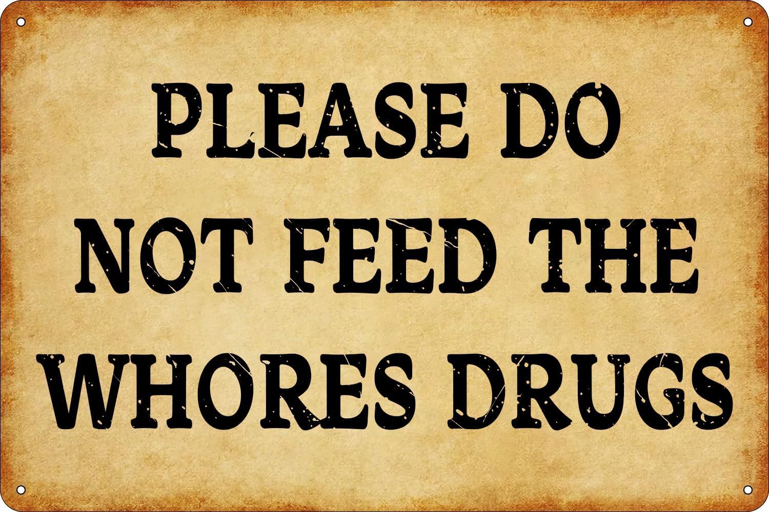 Please Do Not Feed The Whores Drugs, Funny Metal Tin Signs Gift Prank Bar Pub College Dorm Decor 8 X 12 Inch