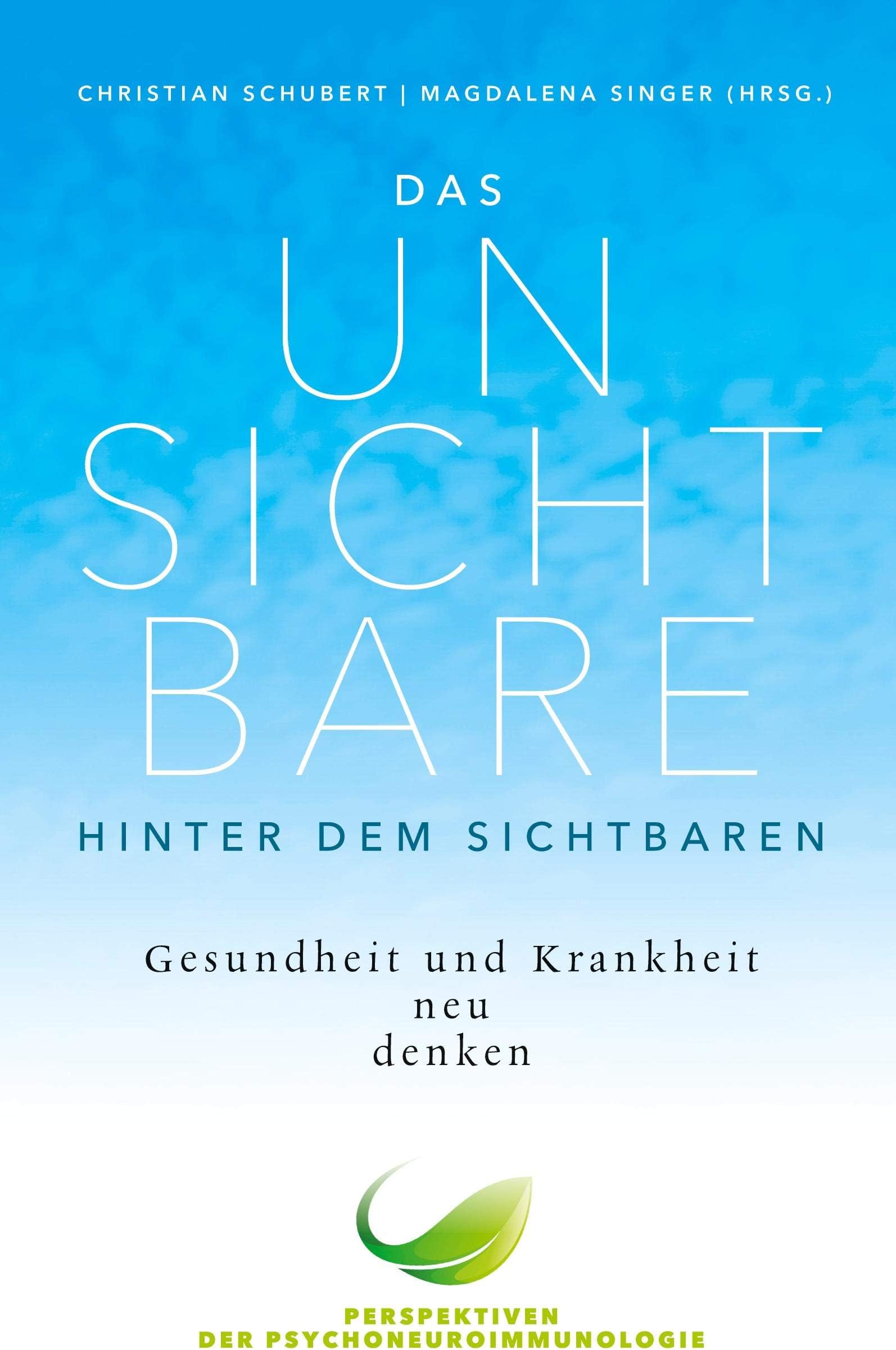 Das Unsichtbare hinter dem Sichtbaren: Gesundheit und Krankheit neu denken. Perspektiven der Psychoneuroimmunologie Paperback – 17 December 2020