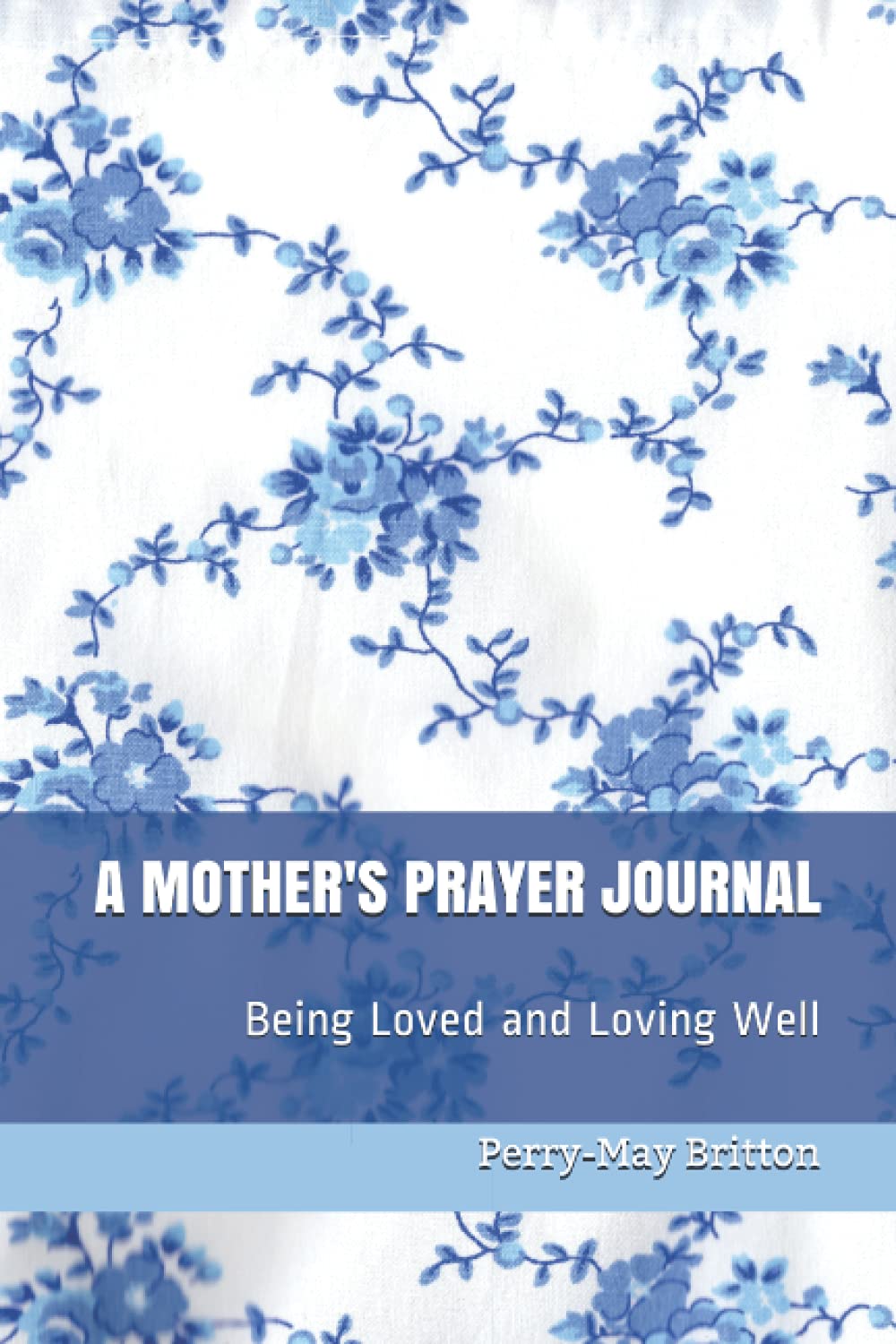 A Mother's Prayer Journal: Being Loved and Loving Well