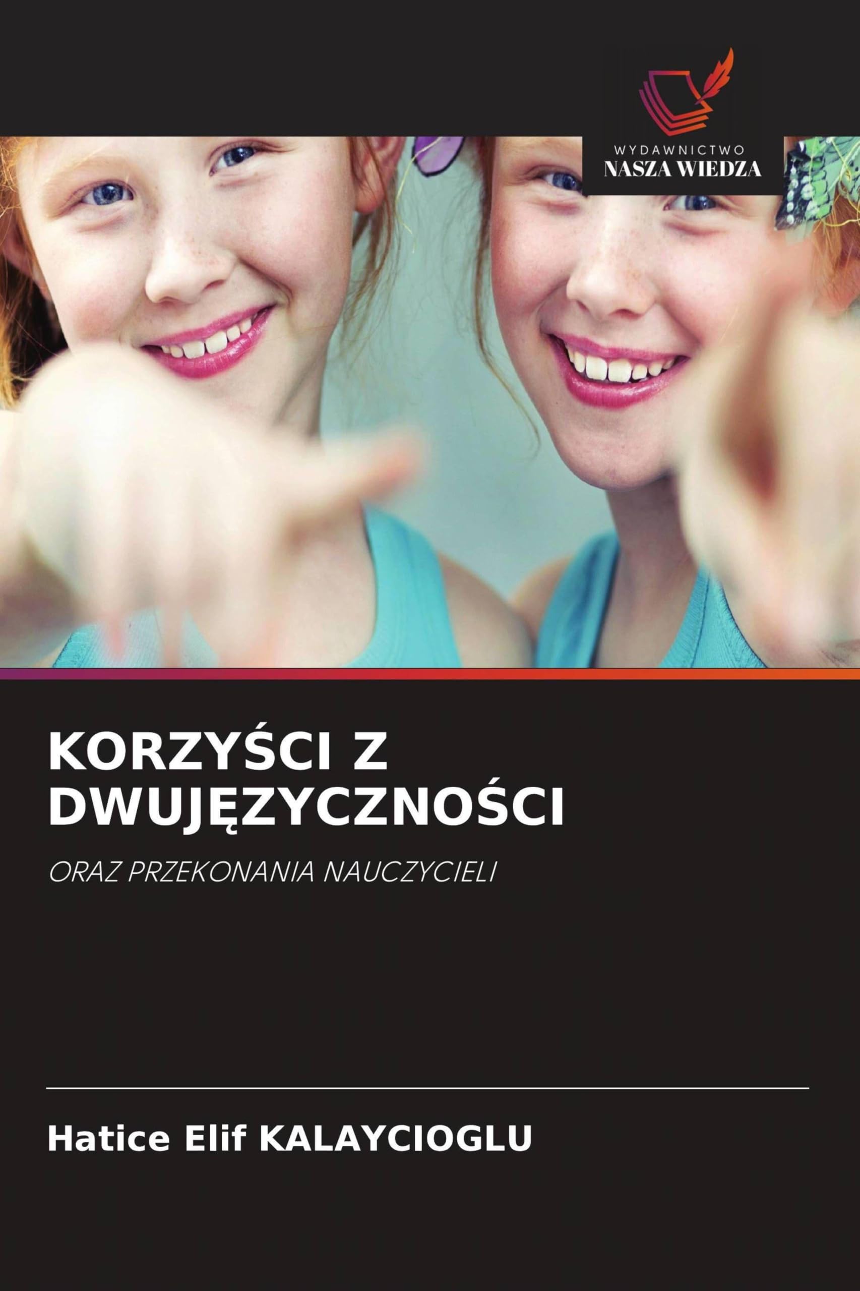 KORZY¿CI Z DWUJ¿ZYCZNO¿CI: ORAZ PRZEKONANIA NAUCZYCIELI