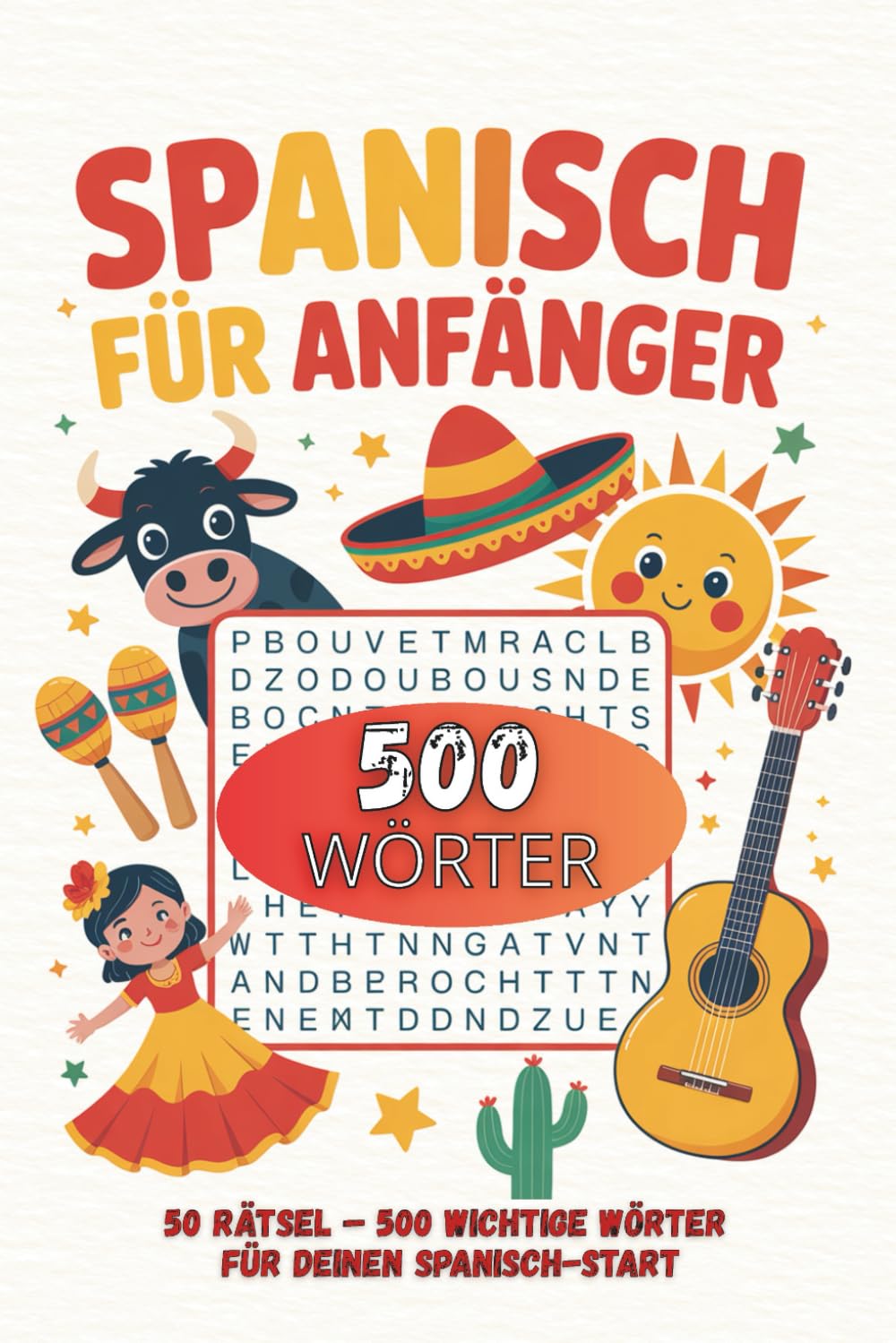 Spanisch für Anfänger: 50 Rätsel – 500 wichtige Wörter für deinen Spanisch-Start in Großdruck – inklusive Lösungen