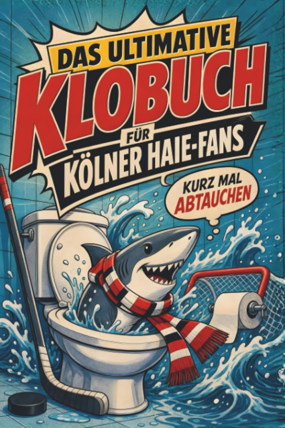 Das ultimative Klobuch für Kölner Haie-Fans: Kurz mal abtauchen. Lustiges Geschenk mit Lifehacks, Fun Facts und Geschichten