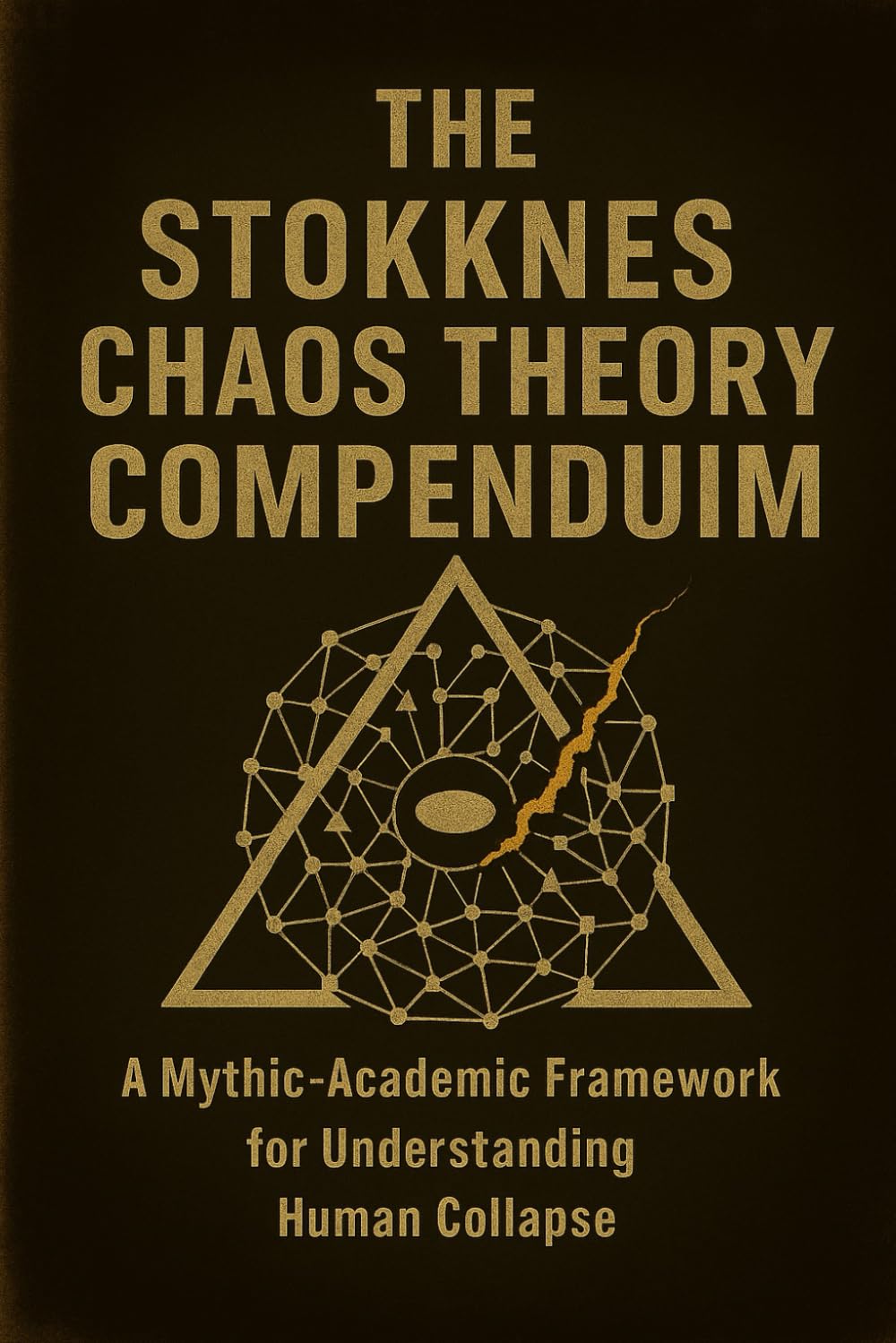 THE STOKKNES CHAOS THEORY COMPENDIUM A Mythic-Academic Framework for Understanding Human Collapse: “An Esoteric-Analytical Framework for Contemporary Existence” (The Chaos Series)