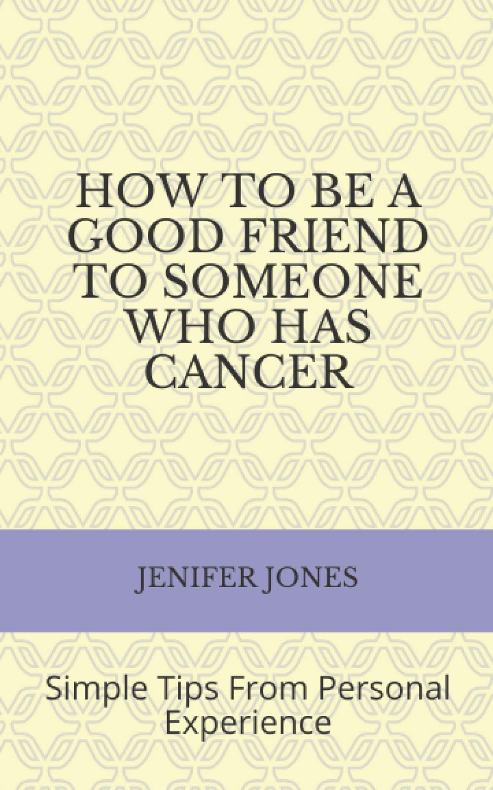 How to Be a Good Friend to Someone Who Has Cancer: Simple Tips From Personal Experience