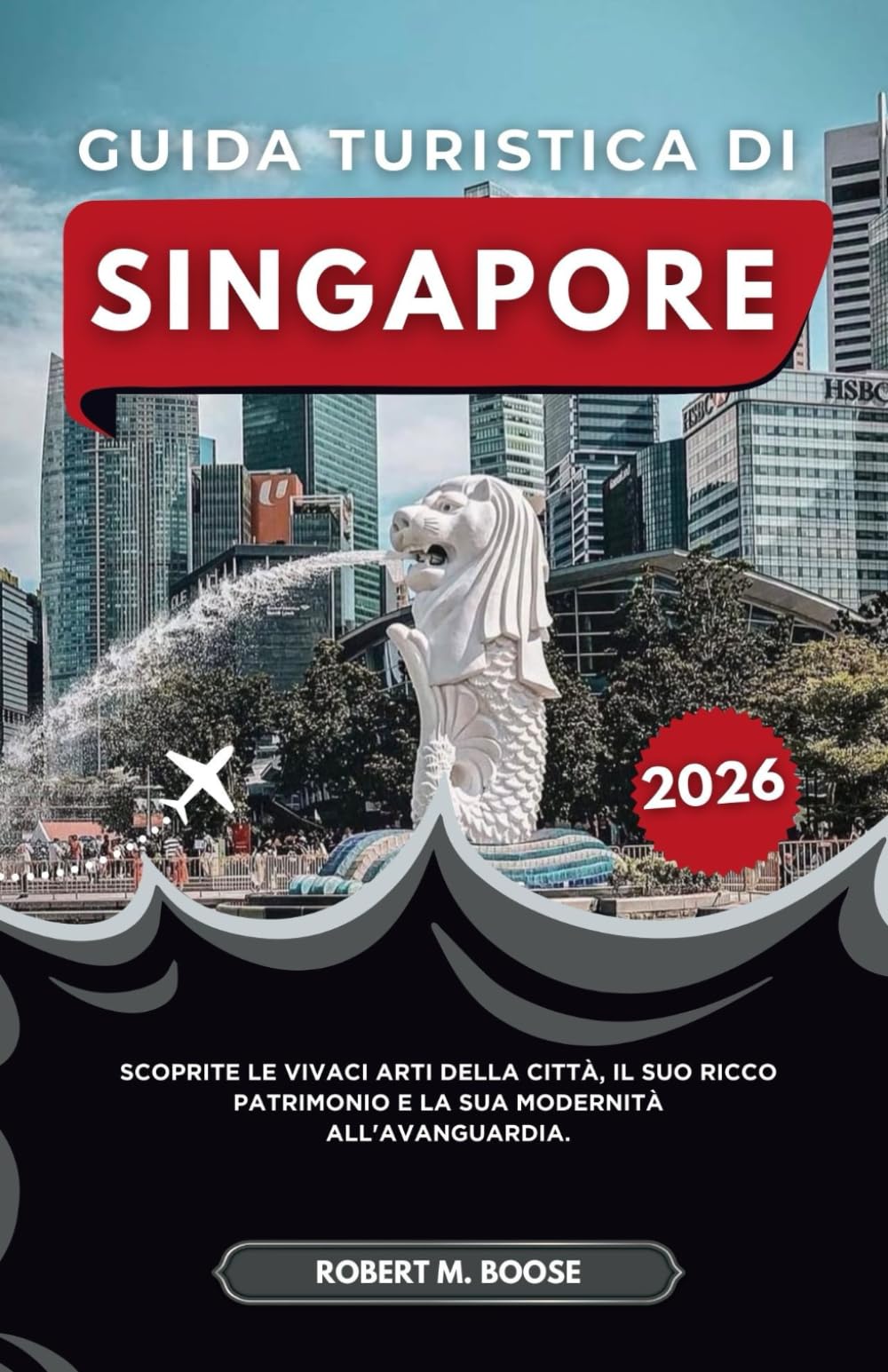 GUIDA TURISTICA DI SINGAPORE 2026: Scoprite le vivaci arti della città, il suo ricco patrimonio e la sua modernità all'avanguardia.