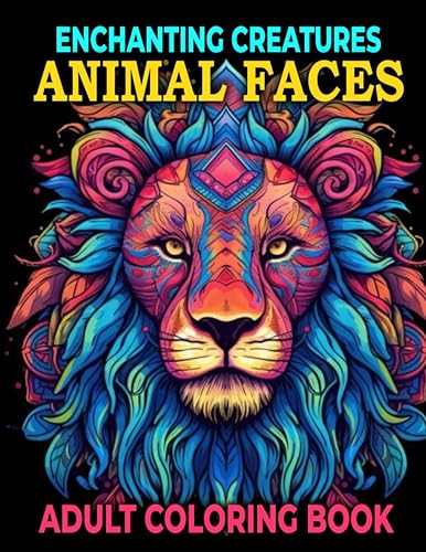 Animal Faces Enchanting Creatures Adult Coloring Book with 60 Animal Face Illustrations, Lions, Cats, Dogs, Horses, Elephants, Owls, Foxes, Dragons,