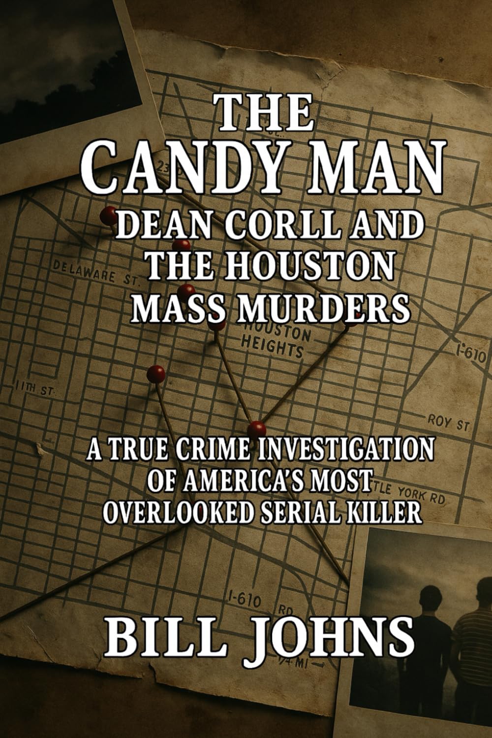 The Candy Man - Dean Corll and the Houston Mass Murders: A True Crime Investigation of America’s Most Overlooked Serial Killer (Hidden Evil: The True Crime Stories)