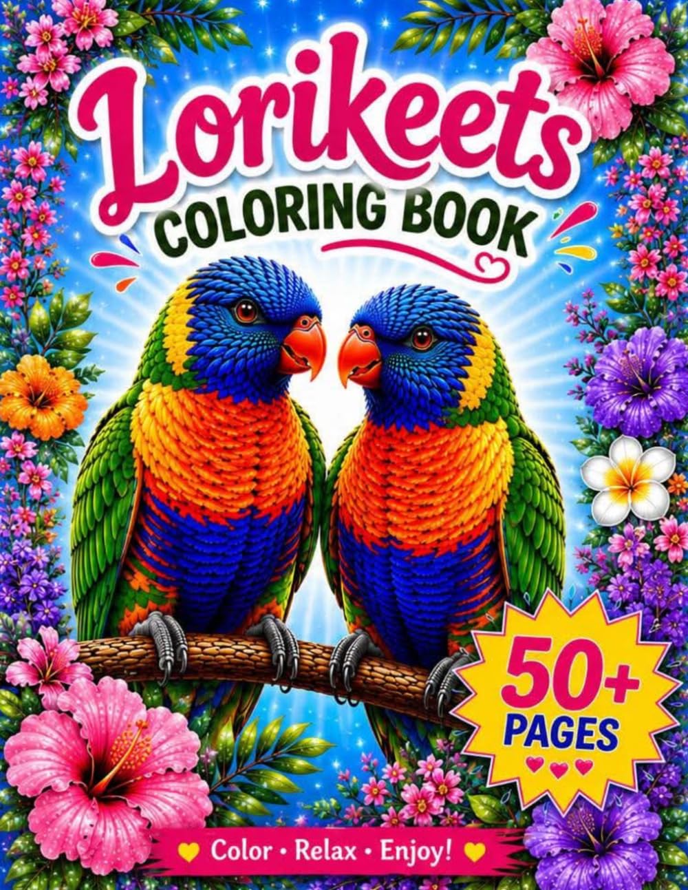 Lorikeets Coloring Book: 50+ Relaxing Coloring Pages Featuring Beautiful Lorikeets (Bird Lovers Coloring Book Collection)