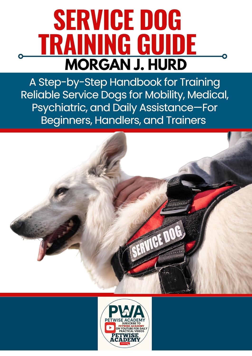 SERVICE DOG TRAINING GUIDE: A Step-by-Step Handbook for Training Reliable Service Dogs for Mobility, Medical, Psychiatric, and Daily Assistance—For ... Trainers (The PetWise Companion Series 15)      Kindle Edition