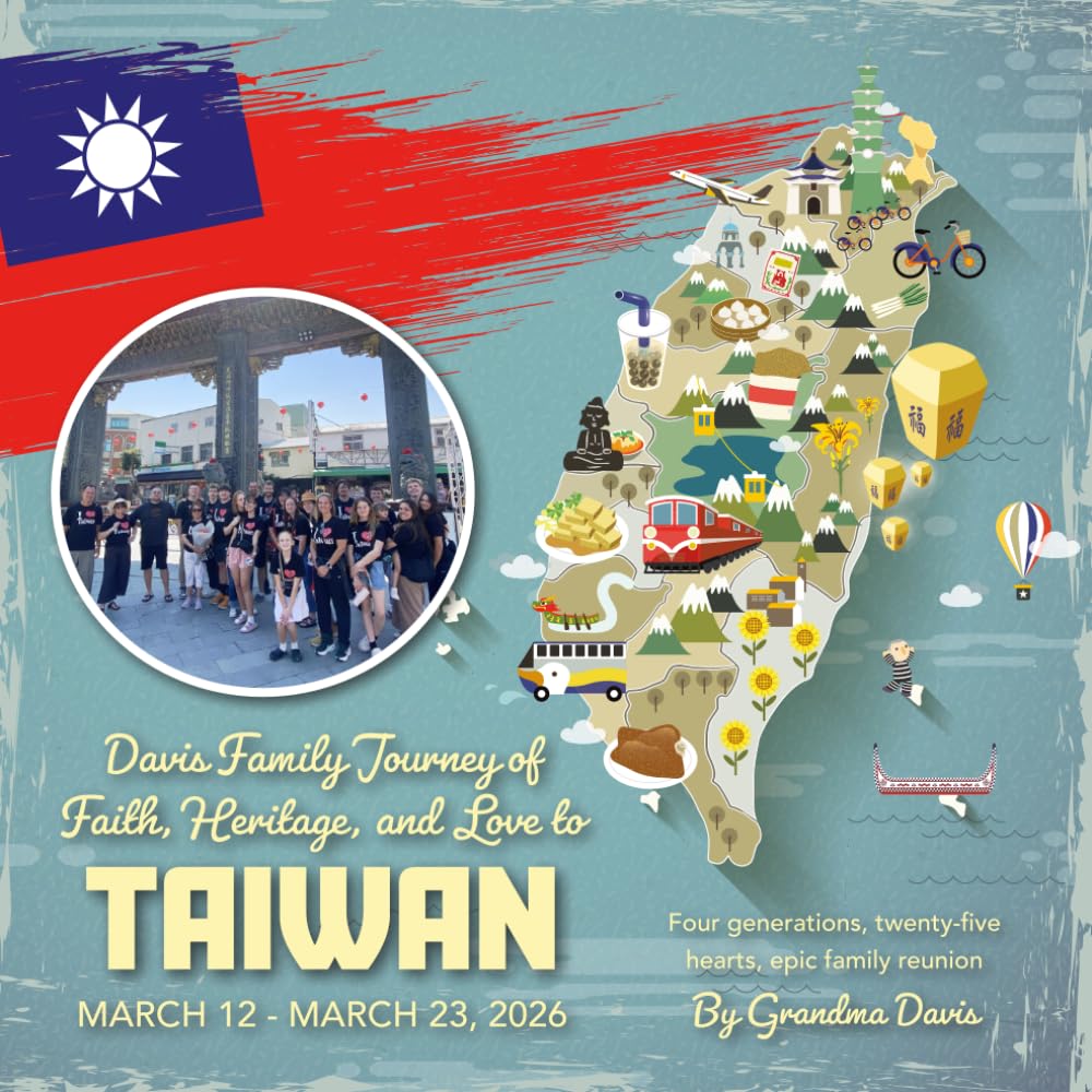 Davis Family Journey of Faith, Heritage, and Love to TAIWAN: Four generations, twenty-five hearts, epic family reunion