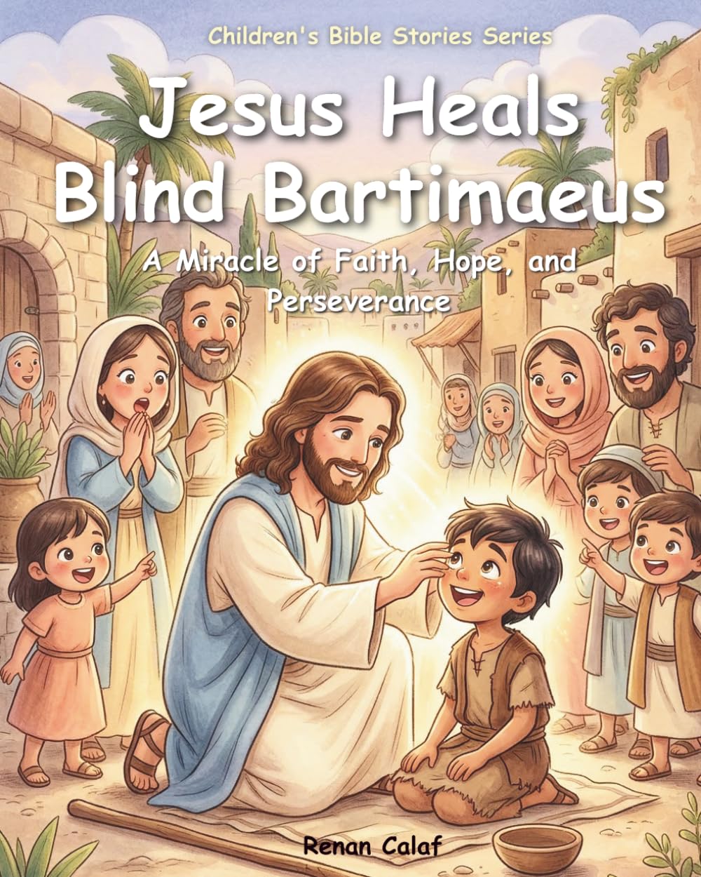Jesus Heals Blind Bartimaeus: Children's Bible story about faith and healing – easy reading for children
