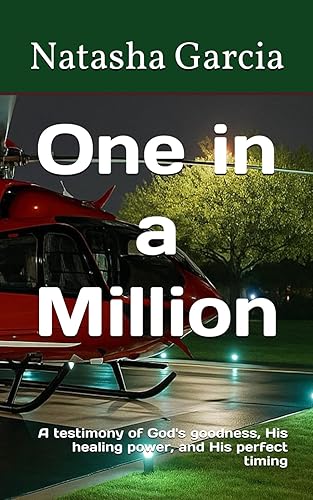 One in a Million: A testimony of God's goodness, His healing power, and His perfect timing