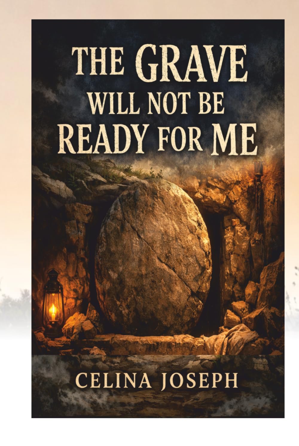 The Grave will Not Be Ready for Me