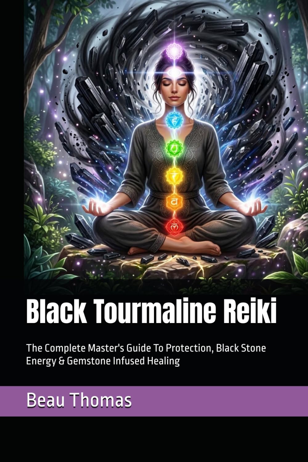 Black Tourmaline Reiki: The Complete Master's Guide To Protection, Black Stone Energy & Gemstone Infused Healing