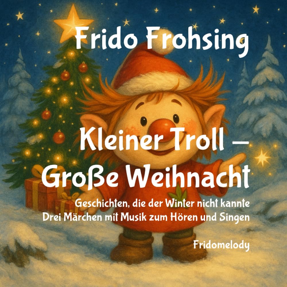 Kleiner Troll - Große Weihnacht: Geschichten, die der Winter nicht kannte. Drei Märchen mit Musik zum Hören und Singen