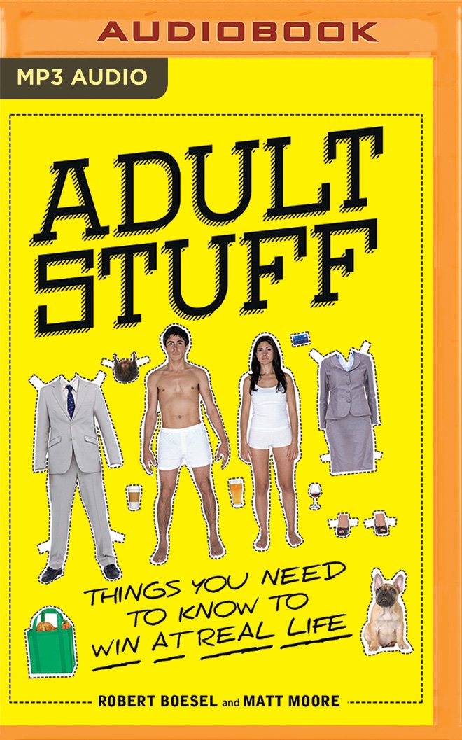 Adult Stuff: Things You Need to Know to Win at Real Life