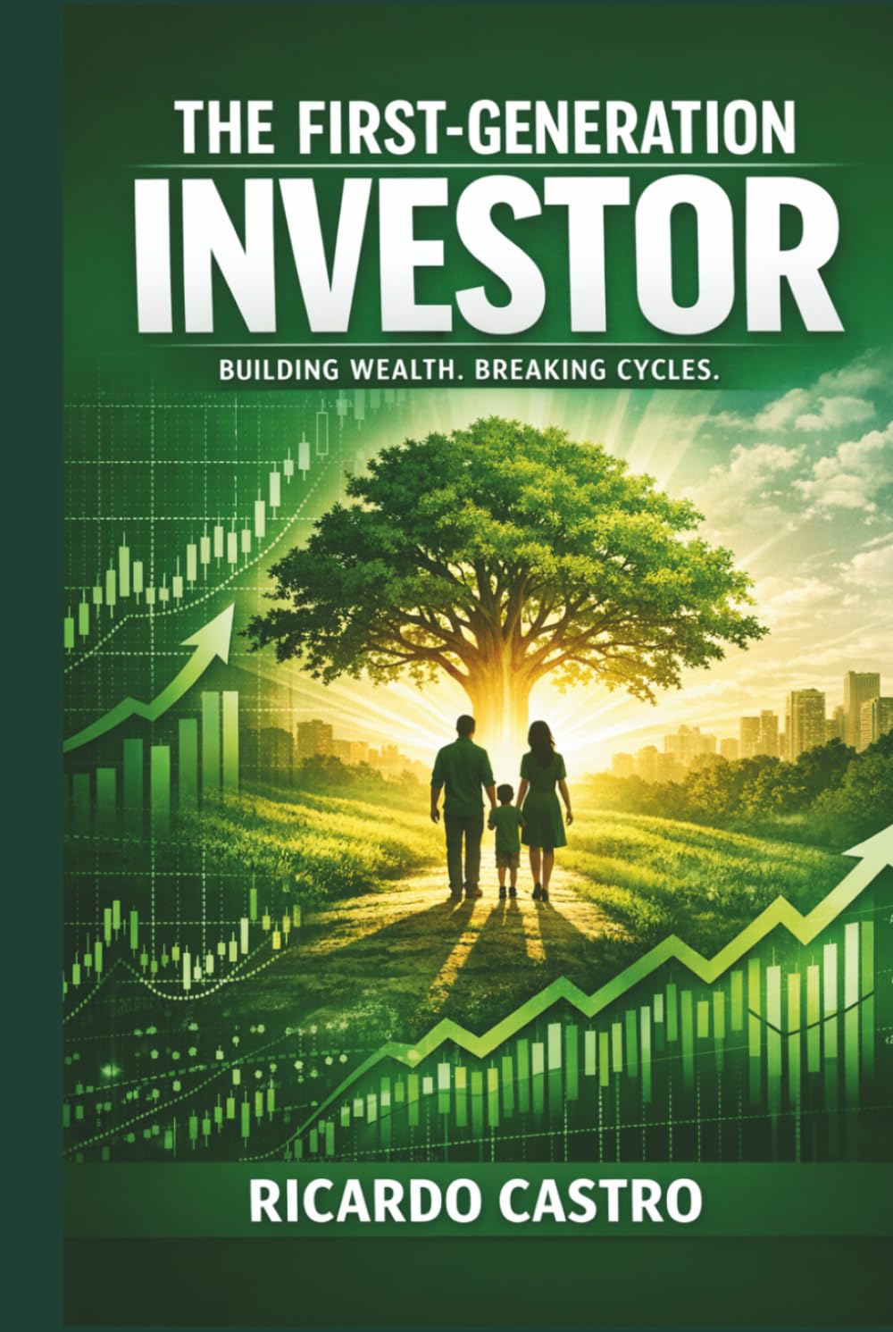 THE FIRST‑GENERATION INVESTOR: Building Wealth. Breaking Cycles.