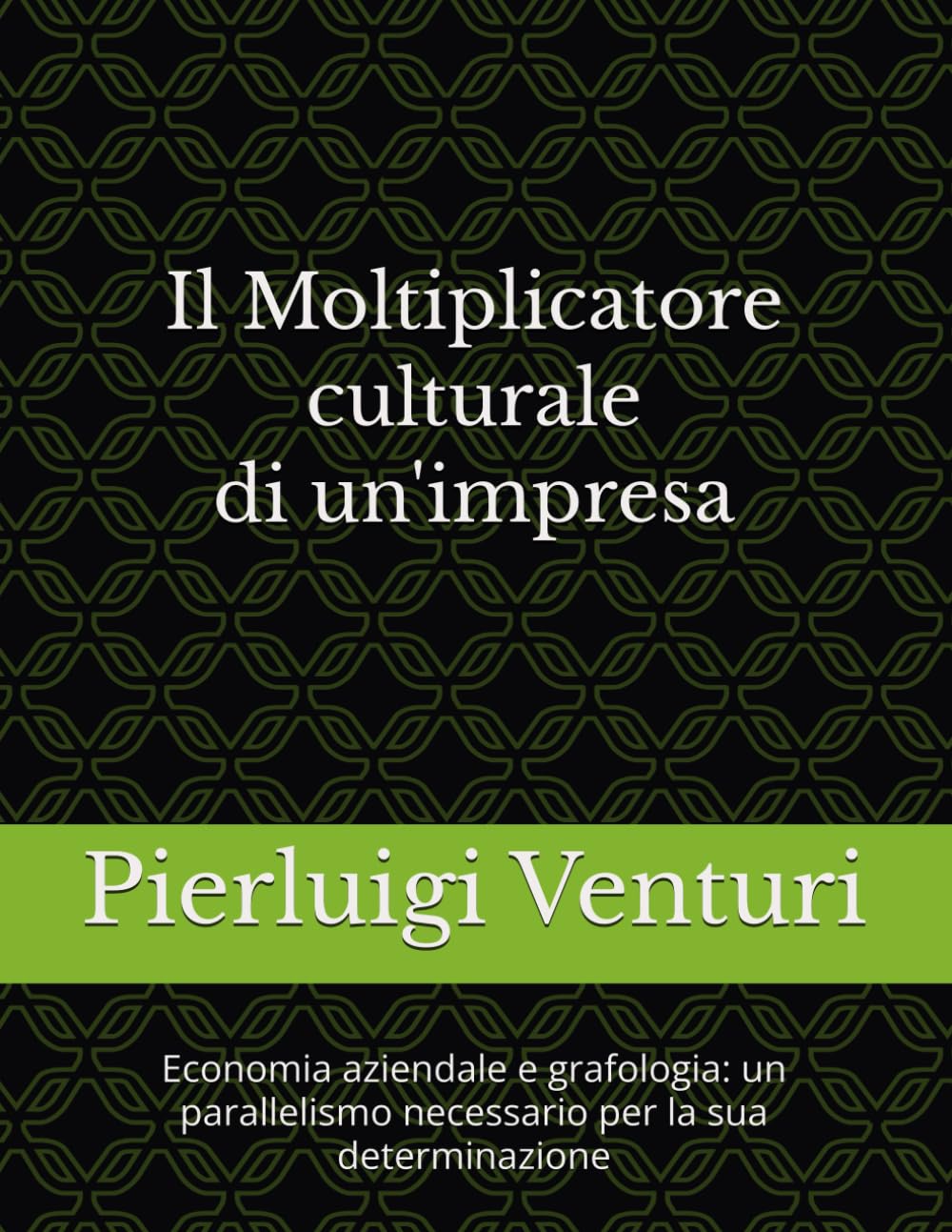 Il Moltiplicatore culturale di un'impresa: Economia aziendale e grafologia: un parallelismo necessario per la sua determinazione