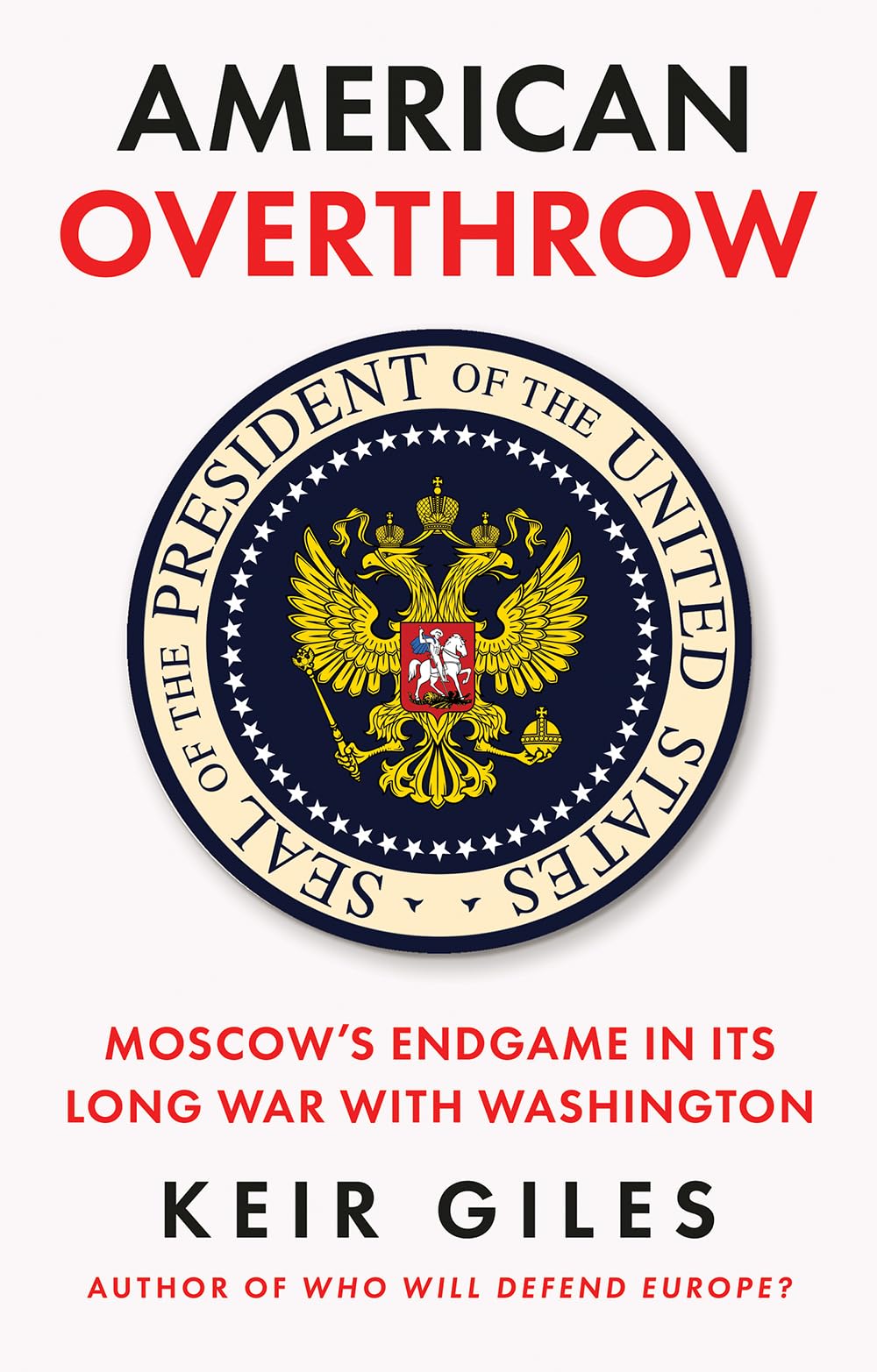 American Overthrow: Moscow’s Endgame in Its Long War with Washington