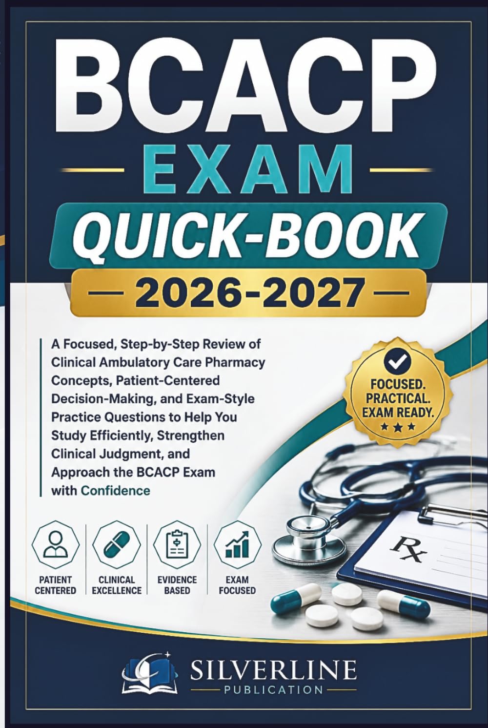 BCACP EXAM QUICK-BOOK 2026-2027: A Focused, Step-by-Step Review of Clinical Ambulatory Care Pharmacy Concepts, Patient-Centered Decision-Making, and ... Strengthen Clinical Judgment, and Approach