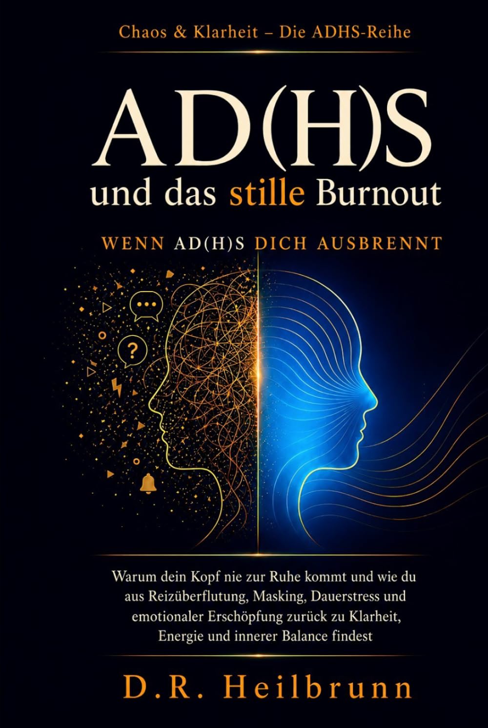 ADHS & das stille Burnout: Wenn ADHS ausbrennt: Warum dein Kopf nie zur Ruhe kommt und wie du aus Reizüberflutung, Masking und Dauerstress zurück zu ... findest (Chaos & Klarheit – Die ADHS-Reihe)