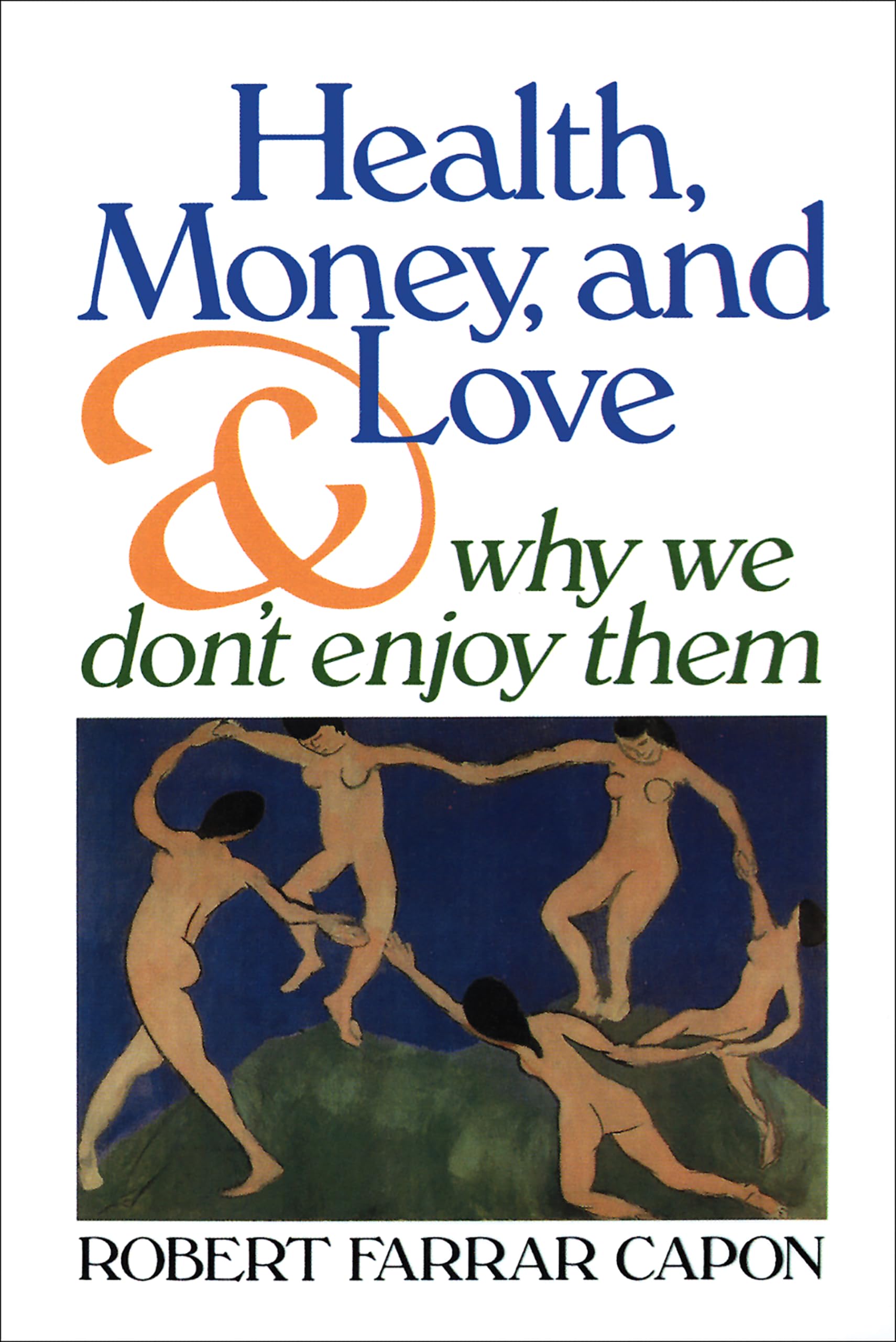 Health, Money, and Love: And Why We Don't Enjoy Them