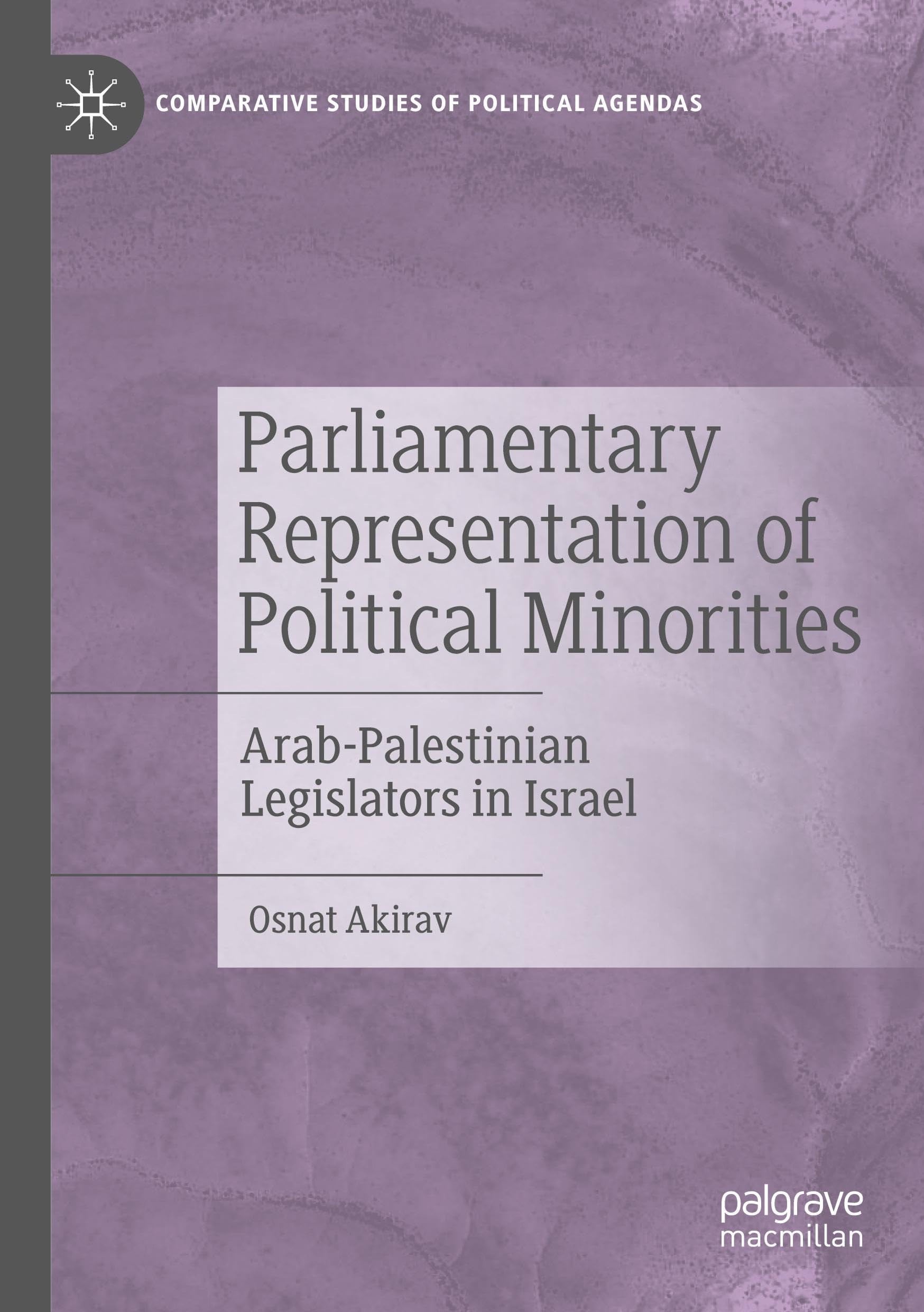 Parliamentary Representation of Political Minorities: Arab-Palestinian Legislators in Israel (Comparative Studies of Political Agendas)
