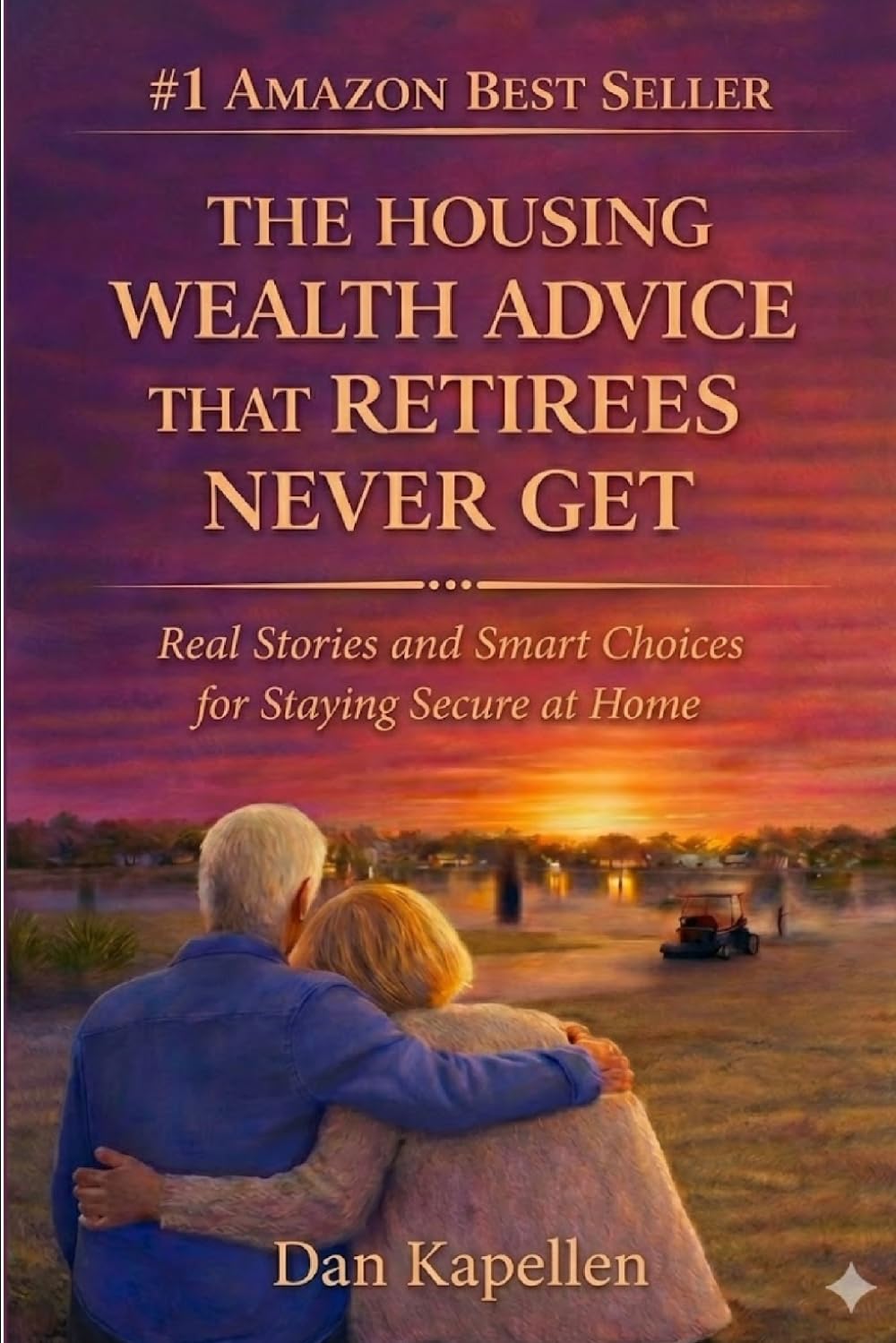 The Housing Wealth Advice That Retirees Never Get: Real Stories and Smart Choices for Staying Secure at Home