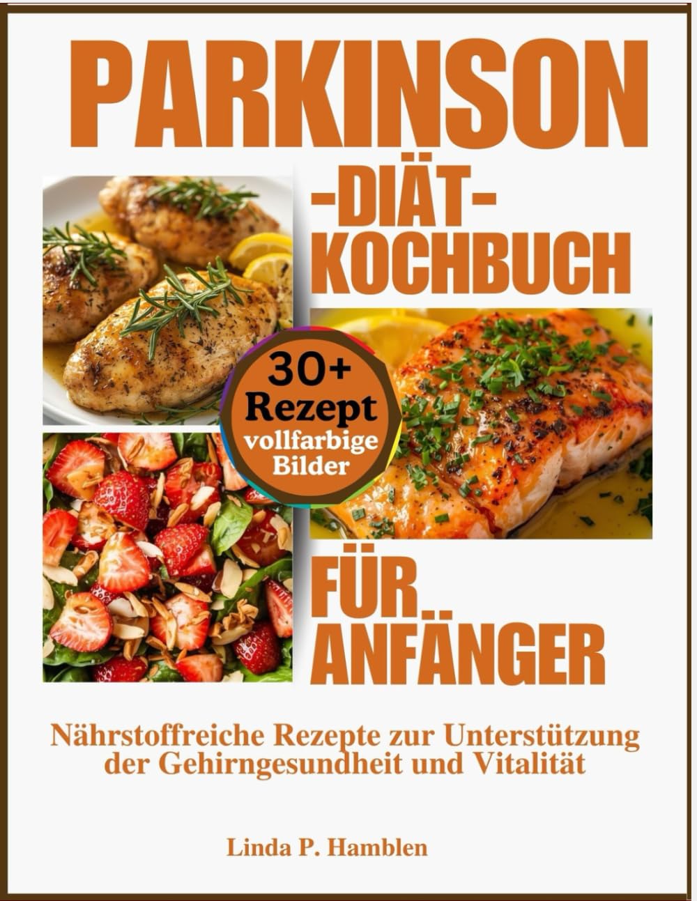 Parkinson-Diät-Kochbuch für Anfänger: Nährstoffreiche Rezepte zur Unterstützung der Gehirngesundheit und Vitalität