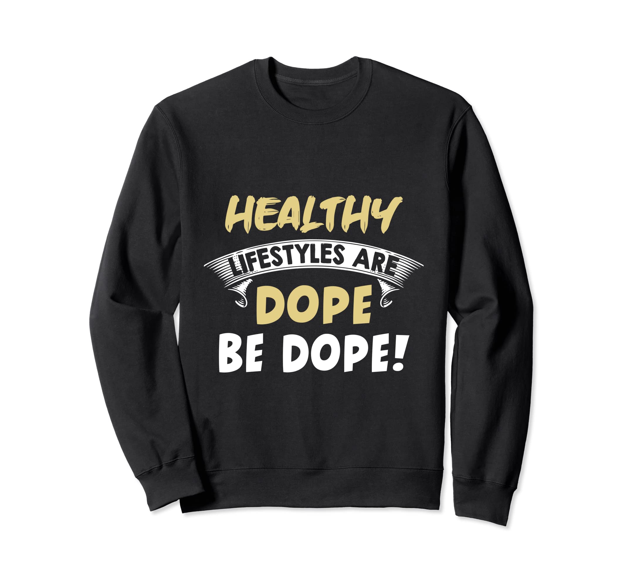 Healthy Lifestyles Are Dope Be Dope! Sweatshirt