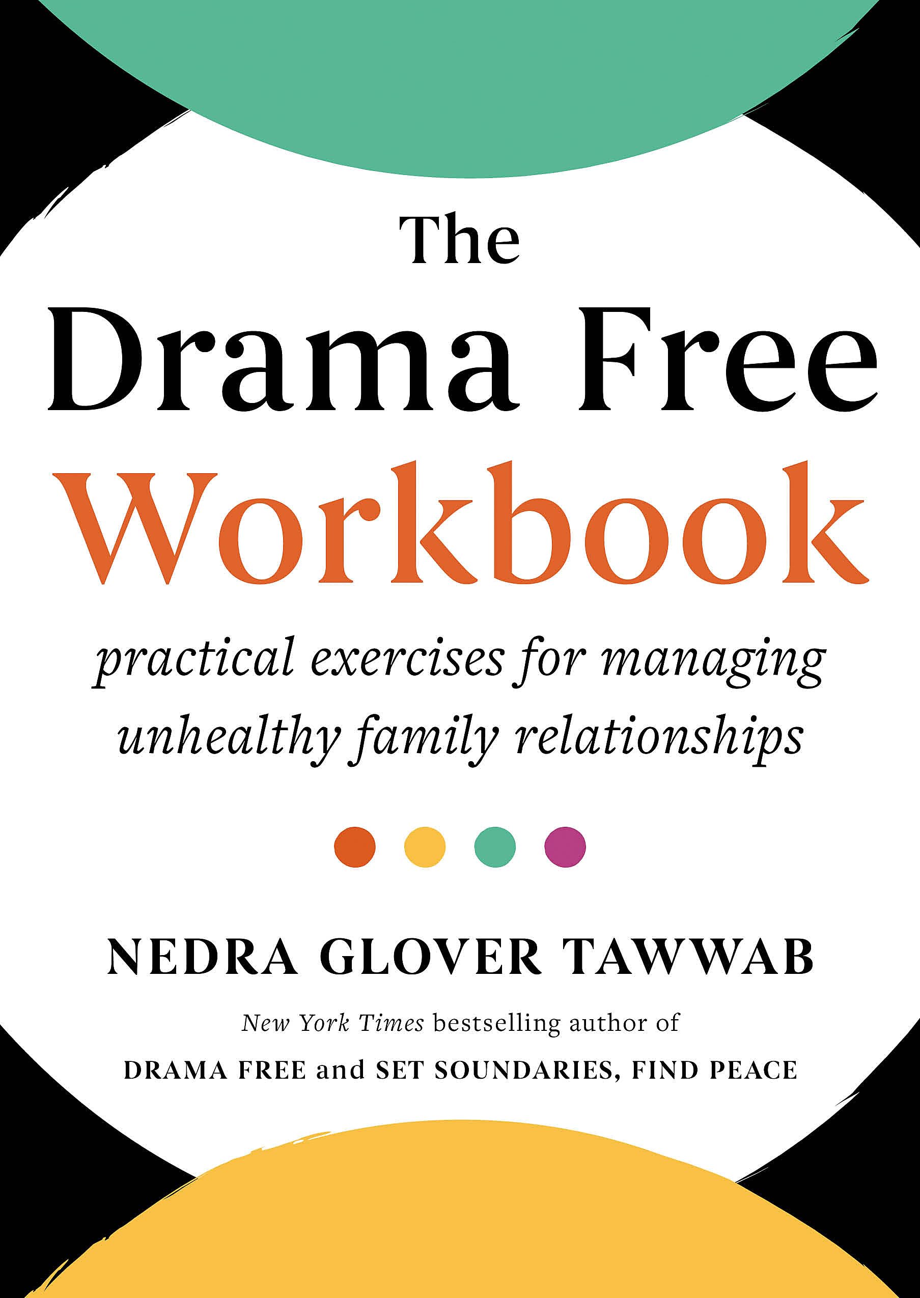 The Drama Free Workbook: Practical Exercises for Managing Unhealthy Family Relationships