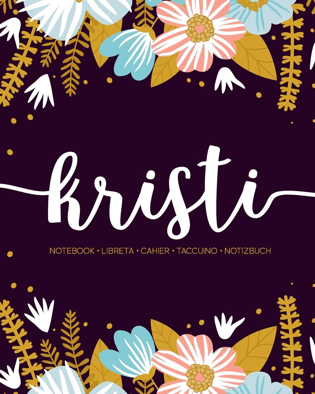 Kristi: Notebook - Libreta - Cahier - Taccuino - Notizbuch: 110 pages paginas seiten pagine: Modern Florals First Name Notebook in Light Pink, Baby Blue & Mustard Yellow on Navy ACH451