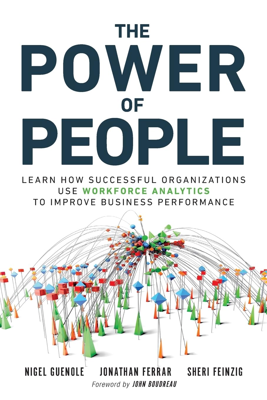 Power of People, The: Learn How Successful Organizations Use Workforce Analytics To Improve Business Performance (FT Press Analytics)