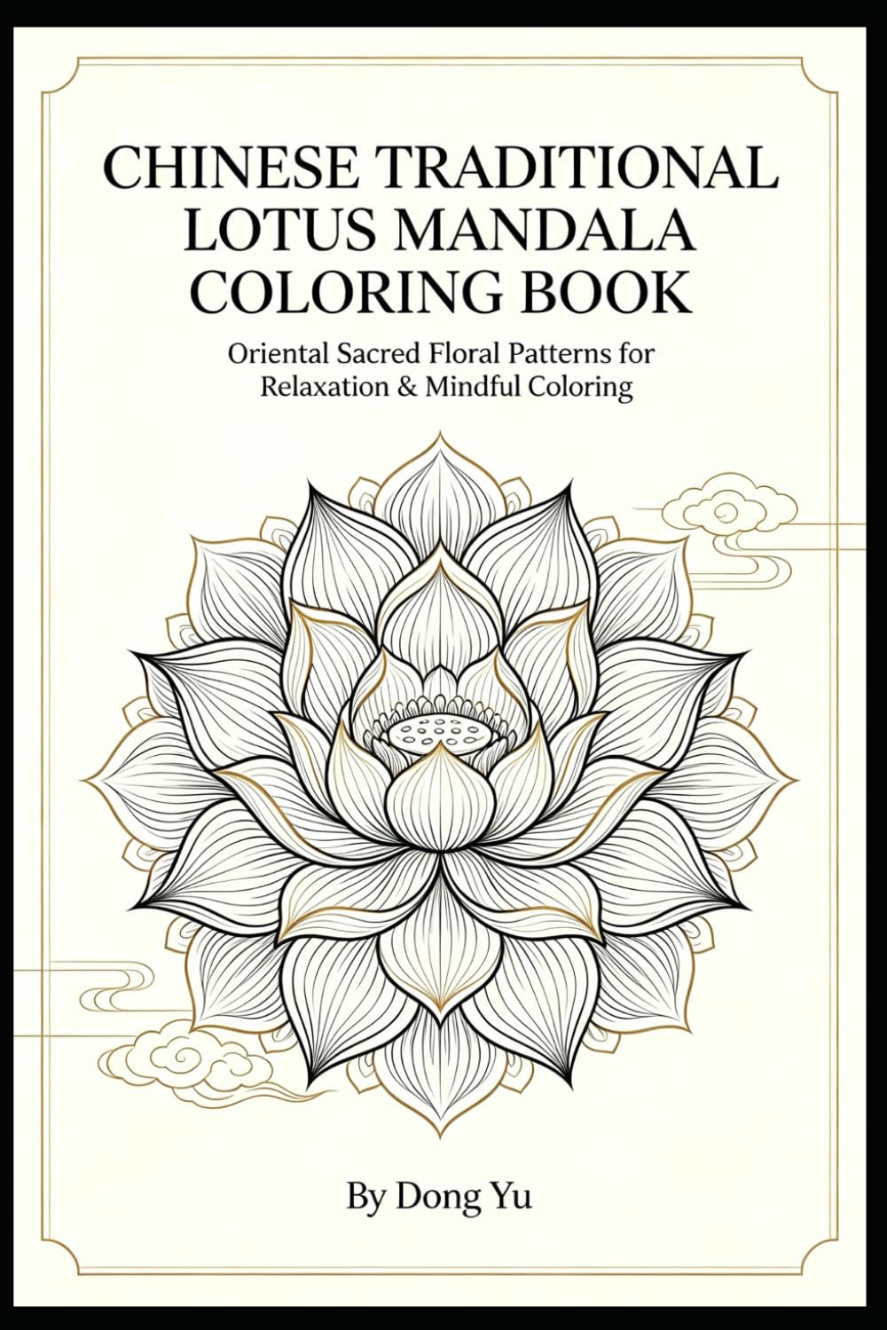 Chinese Traditional Lotus Mandala Coloring Book: Coloring Book of Oriental Sacred Lotus Patterns