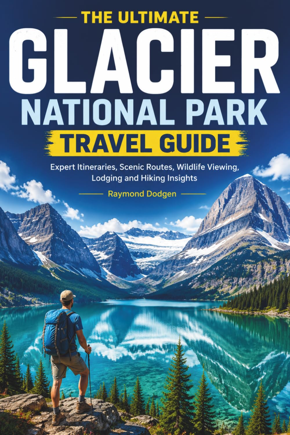 The Ultimate Glacier National Park Travel Guide: Expert Itineraries, Scenic Routes, Wildlife Viewing, Lodging and Hiking Insights