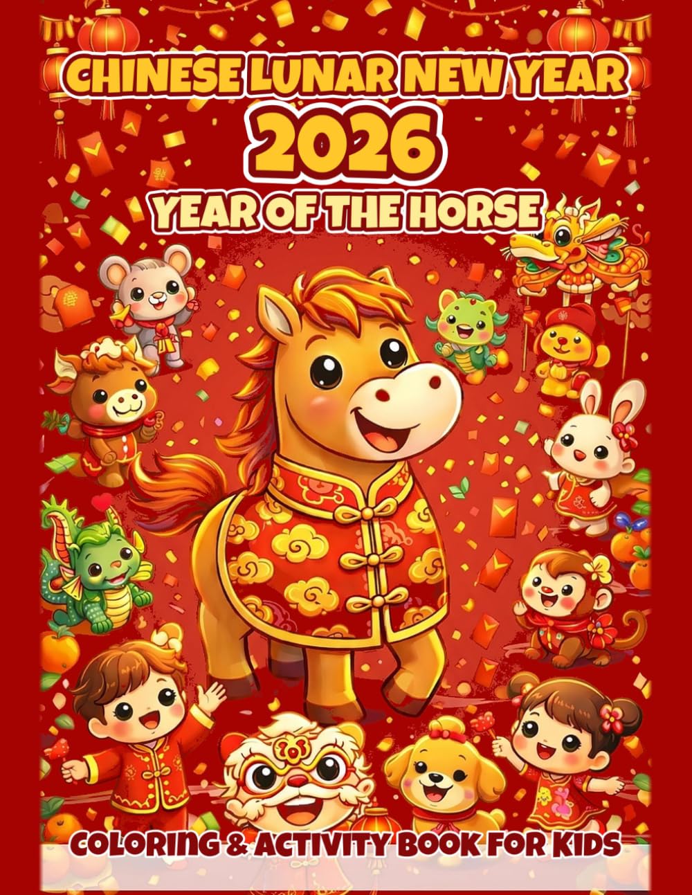 Chinese New Year Coloring Book for Kids: Year of the Horse: Year of the Horse Zodiac Fun — Lunar New Year Activities, Drawing & Coloring for Ages 4-11