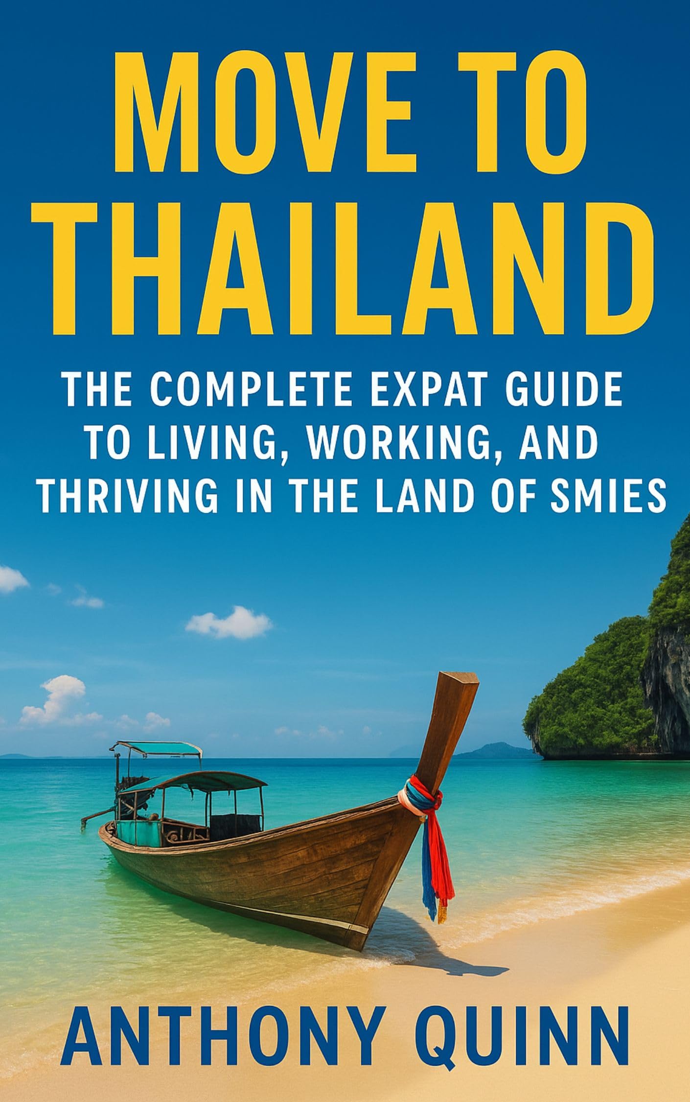 Move to Thailand: The Complete Expat Guide to Living, Working, and Thriving in the Land of Smiles