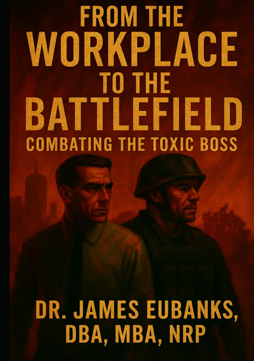 From the Workplace to the Battlefield: Combating Toxic Leadership